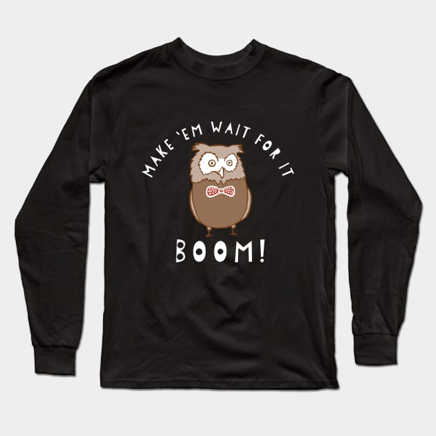Make 'Em Wait For It BOOM Owl Meme Vine Internet Video Long Sleeve T-Shirt by HuntTreasures
